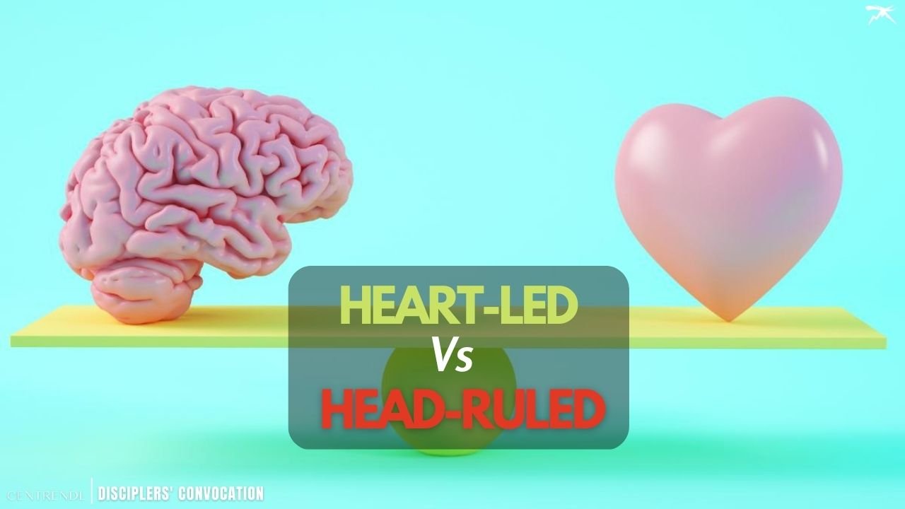 Heart-Led Vs Head-Ruled in Discipleship