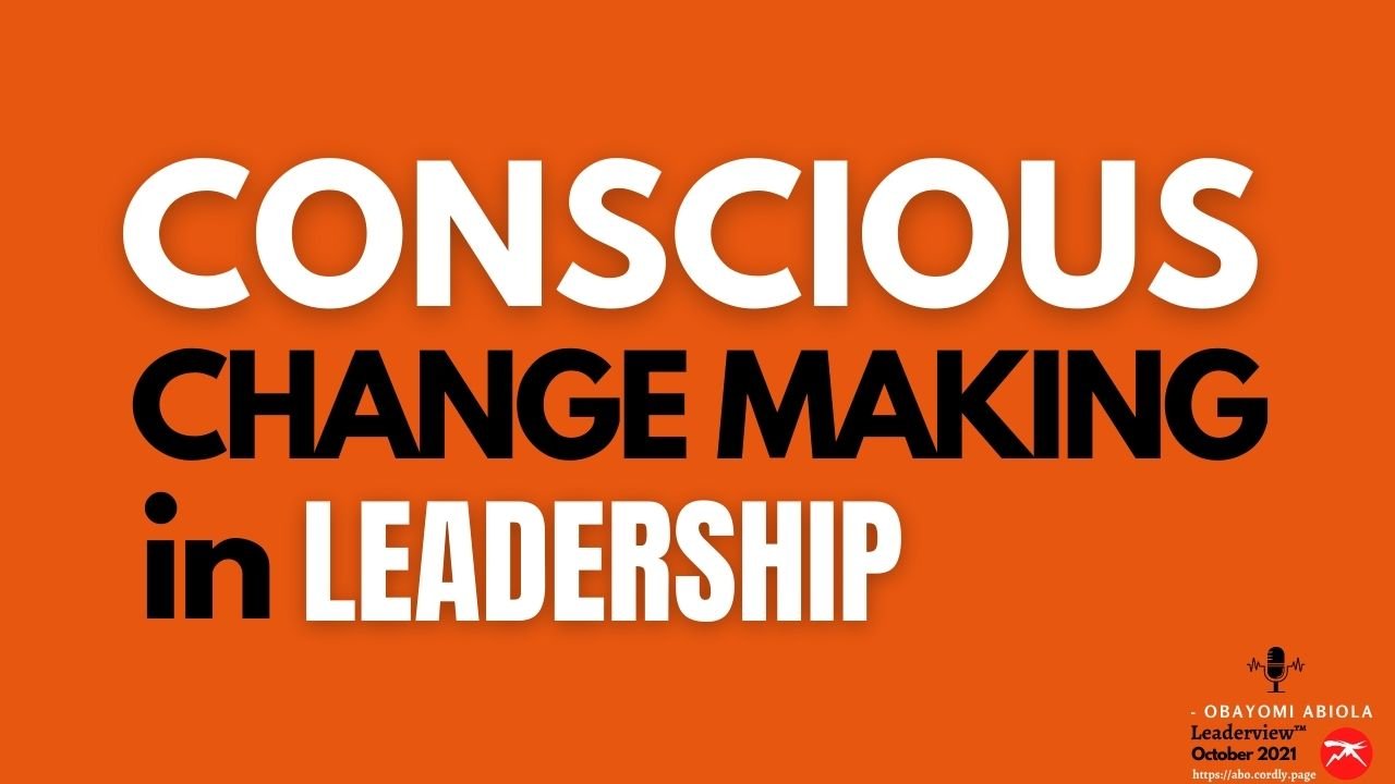 Conscious Change Making In Leadership