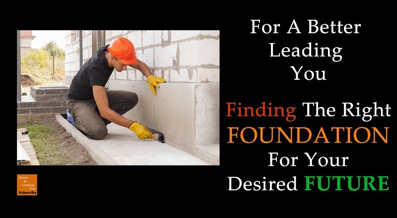 FINDING The Right FOUNDATION For Your DESIRED FUTURE