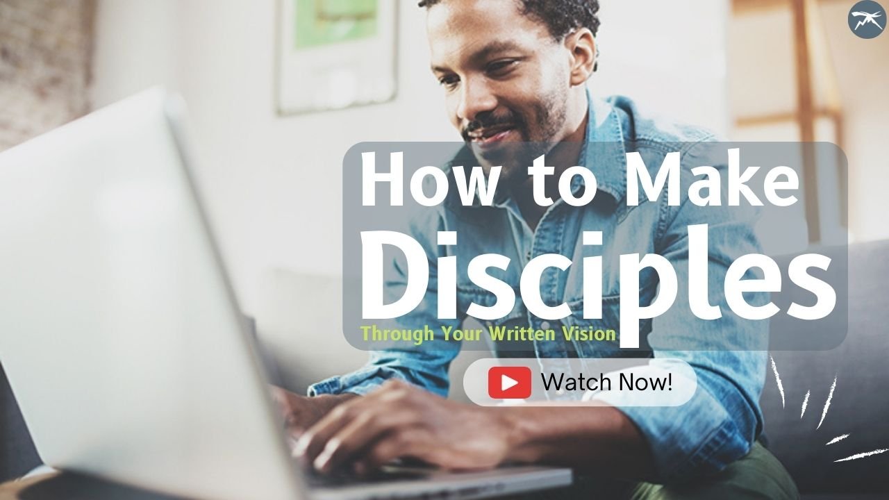 How To Make Disciples Through Your Written Vision