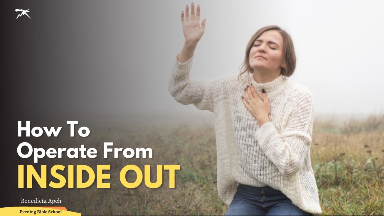 How To Operate From Inside Out: A Key Strategy In The Kingdom