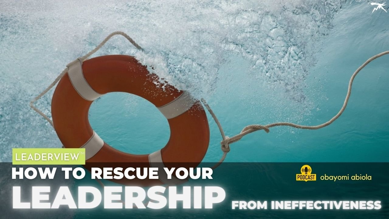 How To Rescue Your Leadership From Ineffectiveness