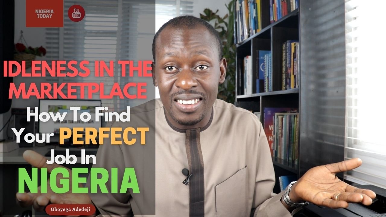 Idleness In The Marketplace: How To FIND Your Perfect JOB In Nigeria