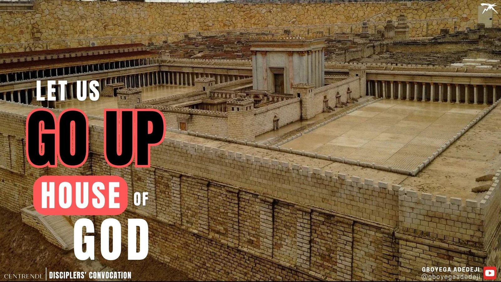 Let Us GO UP To The House of God