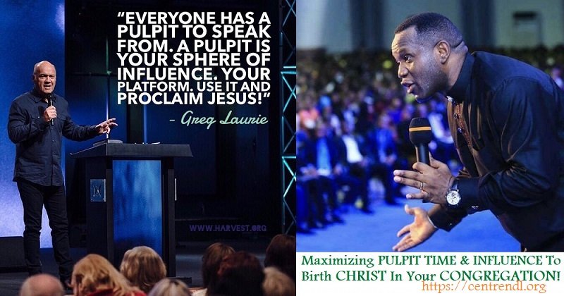 Maximizing PULPIT Time And Influence To BIRTH Christ In Your Congregation