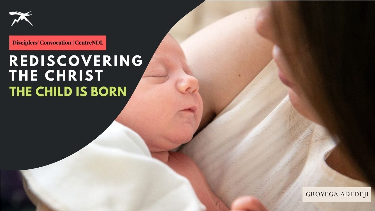 Rediscovering The CHRIST: The Child Is Born