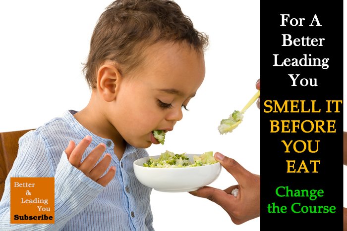 SMELL It Before You EAT: Change The COURSE for A Desirable FUTURE | For A Better Leading You