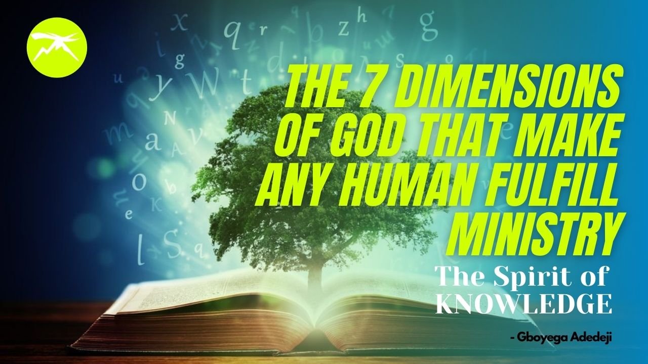 The 7 DIMENSIONS of God That MAKE Any Human FULFILL Ministry: The Spirit of KNOWLEDGE