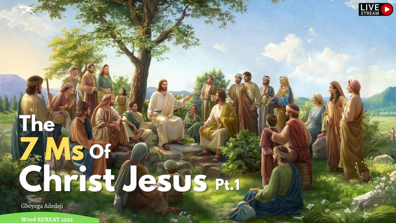 The 7 Ms of Christ Jesus Pt.1