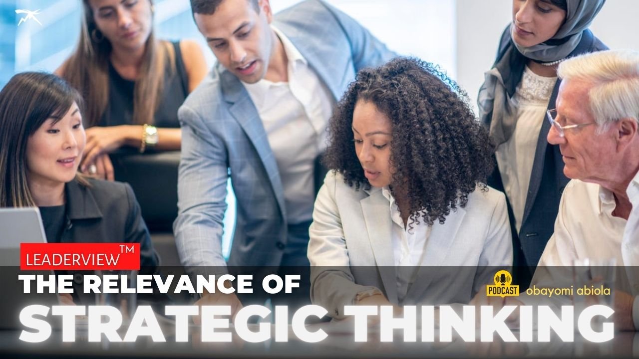 The Relevance of Strategic Thinking In Leadership