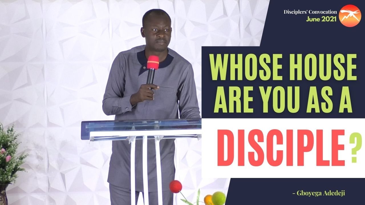 Whose HOUSE Are You As A Disciple?