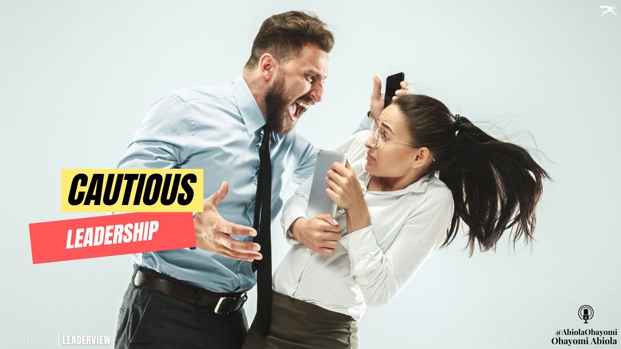 Why Leaders MUST Be Cautious In Leadership